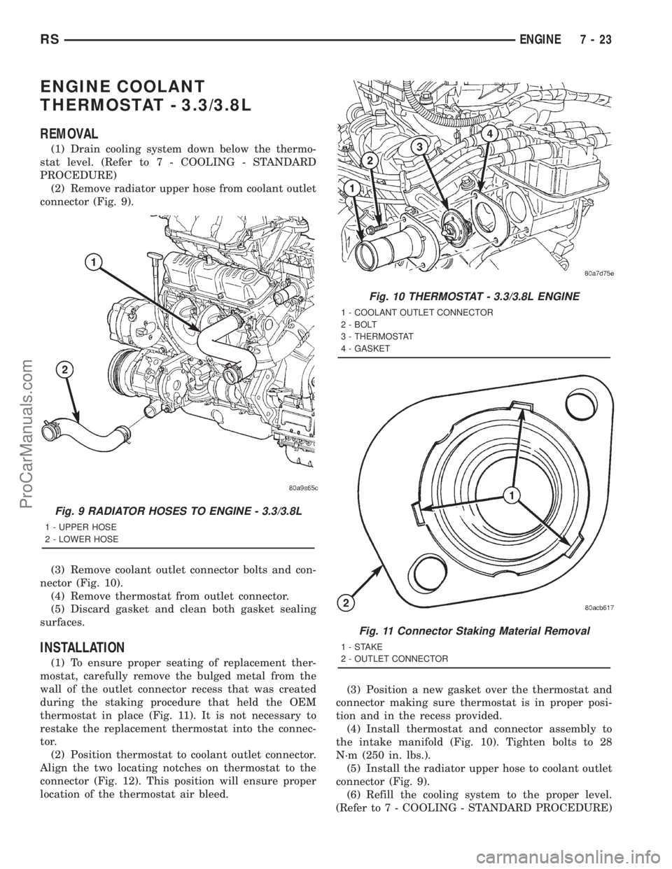 DODGE TOWN AND COUNTRY 2001 Service Manual ENGINE COOLANT
THERMOSTAT - 3.3/3.8L
REMOVAL
(1) Drain cooling system down below the thermo-
stat level. (Refer to 7 - COOLING - STANDARD
PROCEDURE)
(2) Remove radiator upper hose from coolant outlet
DODGE TOWN AND COUNTRY 2001 Service Manual ENGINE COOLANT
THERMOSTAT - 3.3/3.8L
REMOVAL
(1) Drain cooling system down below the thermo-
stat level. (Refer to 7 - COOLING - STANDARD
PROCEDURE)
(2) Remove radiator upper hose from coolant outlet