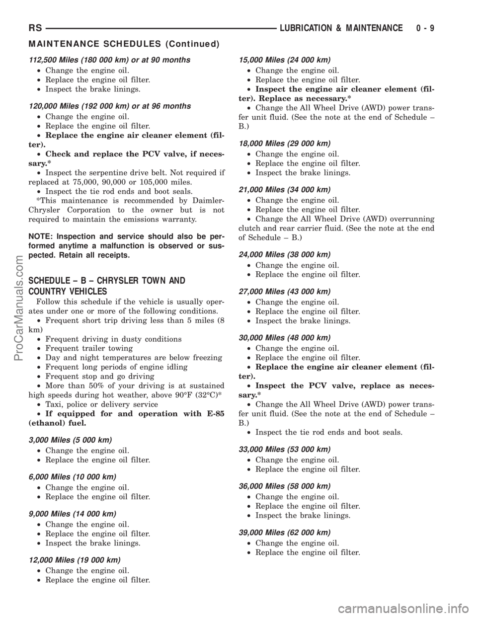 DODGE TOWN AND COUNTRY 2001 Service Manual 112,500 Miles (180 000 km) or at 90 months
²Change the engine oil.
²Replace the engine oil filter.
²Inspect the brake linings.
120,000 Miles (192 000 km) or at 96 months
²Change the engine oil.
² DODGE TOWN AND COUNTRY 2001 Service Manual 112,500 Miles (180 000 km) or at 90 months
²Change the engine oil.
²Replace the engine oil filter.
²Inspect the brake linings.
120,000 Miles (192 000 km) or at 96 months
²Change the engine oil.
²