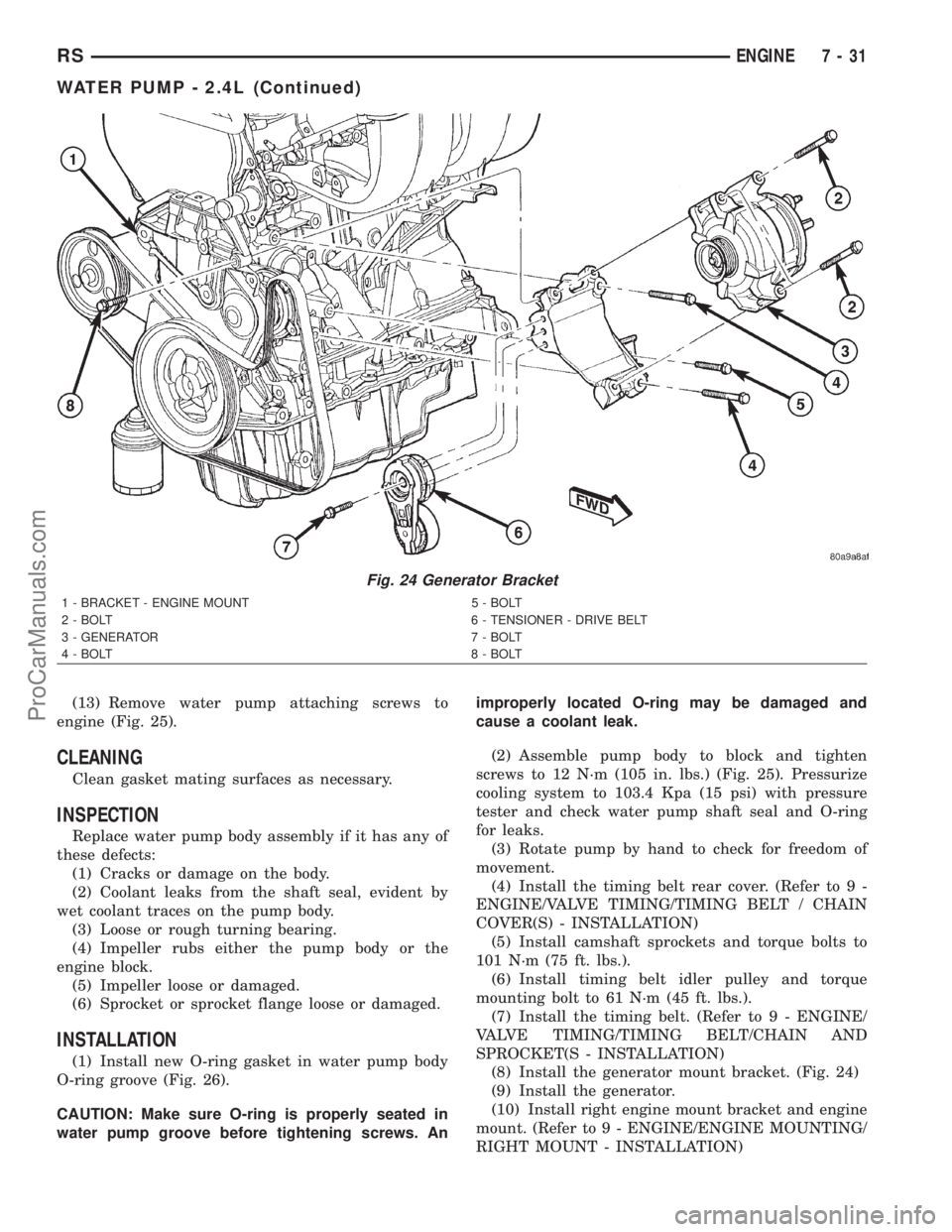 DODGE TOWN AND COUNTRY 2001 Service Manual (13) Remove water pump attaching screws to
engine (Fig. 25).
CLEANING
Clean gasket mating surfaces as necessary.
INSPECTION
Replace water pump body assembly if it has any of
these defects:
(1) Cracks DODGE TOWN AND COUNTRY 2001 Service Manual (13) Remove water pump attaching screws to
engine (Fig. 25).
CLEANING
Clean gasket mating surfaces as necessary.
INSPECTION
Replace water pump body assembly if it has any of
these defects:
(1) Cracks