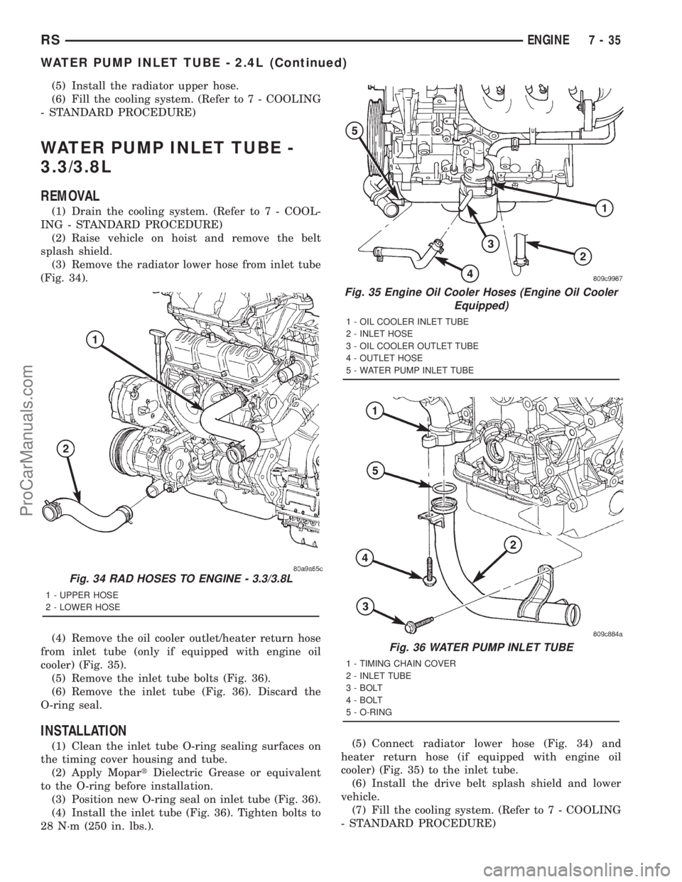 DODGE TOWN AND COUNTRY 2001 Service Manual (5) Install the radiator upper hose.
(6) Fill the cooling system. (Refer to 7 - COOLING
- STANDARD PROCEDURE)
WATER PUMP INLET TUBE -
3.3/3.8L
REMOVAL
(1) Drain the cooling system. (Refer to 7 - COOL- DODGE TOWN AND COUNTRY 2001 Service Manual (5) Install the radiator upper hose.
(6) Fill the cooling system. (Refer to 7 - COOLING
- STANDARD PROCEDURE)
WATER PUMP INLET TUBE -
3.3/3.8L
REMOVAL
(1) Drain the cooling system. (Refer to 7 - COOL-