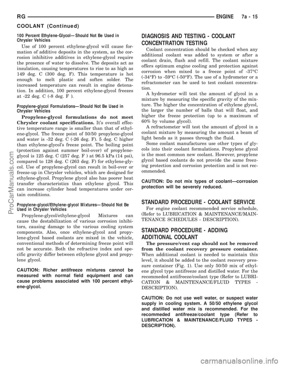 DODGE TOWN AND COUNTRY 2001  Service Manual 100 Percent Ethylene-GlycolÐShould Not Be Used in
Chrysler Vehicles
Use of 100 percent ethylene-glycol will cause for-
mation of additive deposits in the system, as the cor-
rosion inhibitive additiv