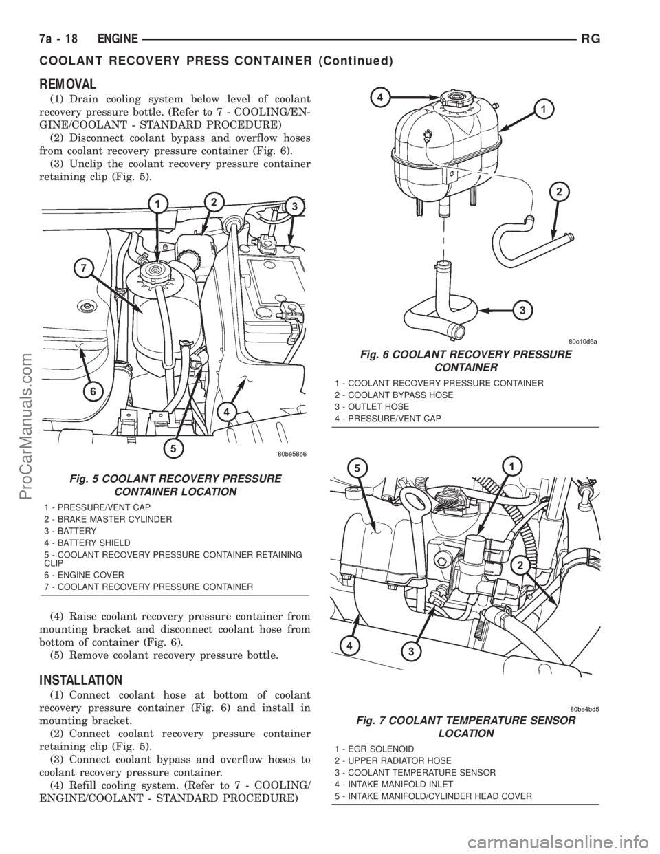 DODGE TOWN AND COUNTRY 2001 Service Manual REMOVAL
(1) Drain cooling system below level of coolant
recovery pressure bottle. (Refer to 7 - COOLING/EN-
GINE/COOLANT - STANDARD PROCEDURE)
(2) Disconnect coolant bypass and overflow hoses
from coo DODGE TOWN AND COUNTRY 2001 Service Manual REMOVAL
(1) Drain cooling system below level of coolant
recovery pressure bottle. (Refer to 7 - COOLING/EN-
GINE/COOLANT - STANDARD PROCEDURE)
(2) Disconnect coolant bypass and overflow hoses
from coo