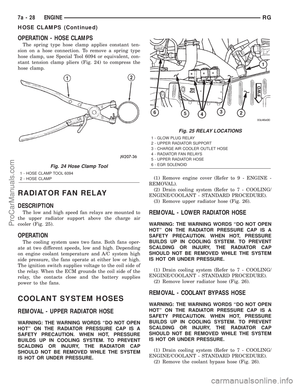 DODGE TOWN AND COUNTRY 2001 Service Manual OPERATION - HOSE CLAMPS
The spring type hose clamp applies constant ten-
sion on a hose connection. To remove a spring type
hose clamp, use Special Tool 6094 or equivalent, con-
stant tension clamp pl DODGE TOWN AND COUNTRY 2001 Service Manual OPERATION - HOSE CLAMPS
The spring type hose clamp applies constant ten-
sion on a hose connection. To remove a spring type
hose clamp, use Special Tool 6094 or equivalent, con-
stant tension clamp pl