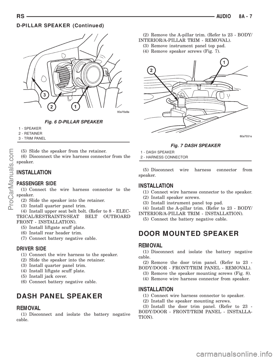 DODGE TOWN AND COUNTRY 2001 Service Manual (5) Slide the speaker from the retainer.
(6) Disconnect the wire harness connector from the
speaker.
INSTALLATION
PASSENGER SIDE
(1) Connect the wire harness connector to the
speaker.
(2) Slide the sp DODGE TOWN AND COUNTRY 2001 Service Manual (5) Slide the speaker from the retainer.
(6) Disconnect the wire harness connector from the
speaker.
INSTALLATION
PASSENGER SIDE
(1) Connect the wire harness connector to the
speaker.
(2) Slide the sp