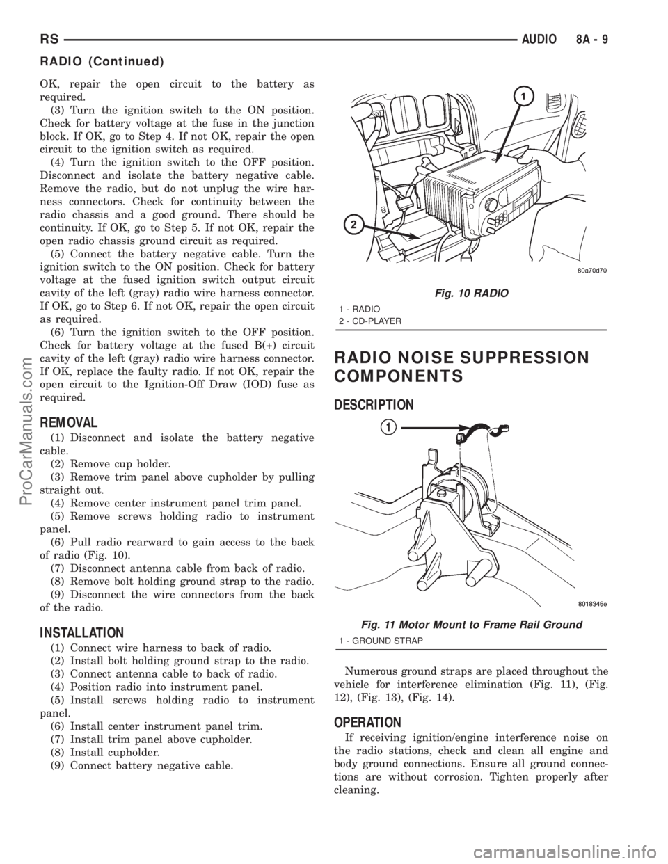DODGE TOWN AND COUNTRY 2001 Service Manual OK, repair the open circuit to the battery as
required.
(3) Turn the ignition switch to the ON position.
Check for battery voltage at the fuse in the junction
block. If OK, go to Step 4. If not OK, re DODGE TOWN AND COUNTRY 2001 Service Manual OK, repair the open circuit to the battery as
required.
(3) Turn the ignition switch to the ON position.
Check for battery voltage at the fuse in the junction
block. If OK, go to Step 4. If not OK, re