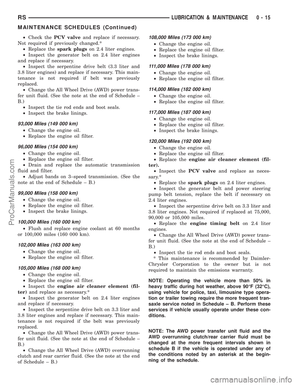 DODGE TOWN AND COUNTRY 2001 Owners Guide ²Check thePCV valveand replace if necessary.
Not required if previously changed.*
²Replace thespark plugson 2.4 liter engines.
²Inspect the generator belt on 2.4 liter engines
and replace if necess DODGE TOWN AND COUNTRY 2001 Owners Guide ²Check thePCV valveand replace if necessary.
Not required if previously changed.*
²Replace thespark plugson 2.4 liter engines.
²Inspect the generator belt on 2.4 liter engines
and replace if necess