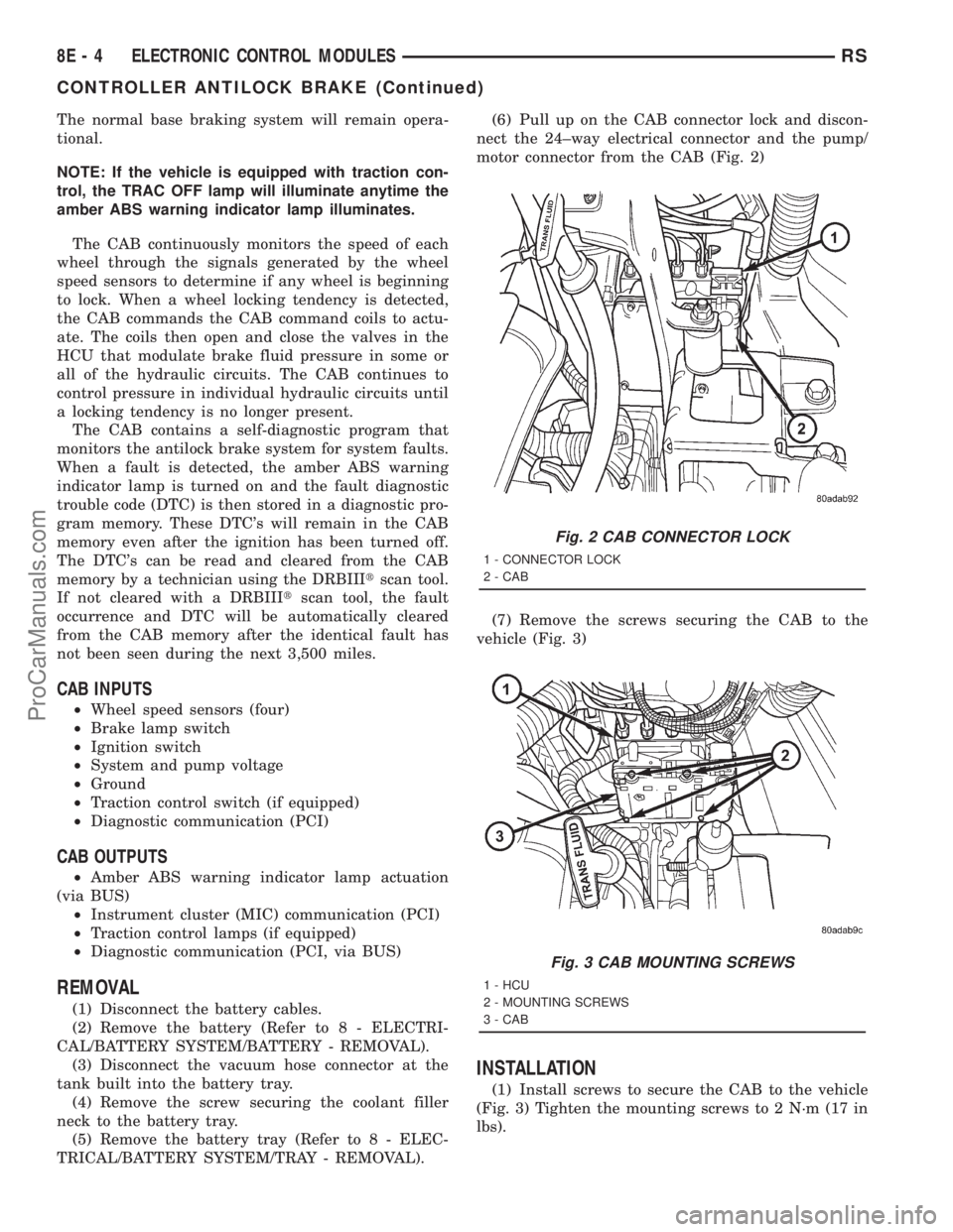 DODGE TOWN AND COUNTRY 2001 Service Manual The normal base braking system will remain opera-
tional.
NOTE: If the vehicle is equipped with traction con-
trol, the TRAC OFF lamp will illuminate anytime the
amber ABS warning indicator lamp illum DODGE TOWN AND COUNTRY 2001 Service Manual The normal base braking system will remain opera-
tional.
NOTE: If the vehicle is equipped with traction con-
trol, the TRAC OFF lamp will illuminate anytime the
amber ABS warning indicator lamp illum