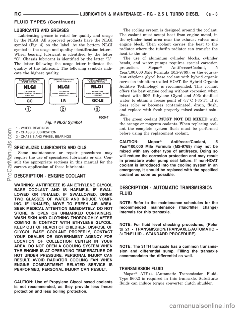 DODGE TOWN AND COUNTRY 2001  Service Manual LUBRICANTS AND GREASES
Lubricating grease is rated for quality and usage
by the NLGI. All approved products have the NLGI
symbol (Fig. 4) on the label. At the bottom NLGI
symbol is the usage and quali