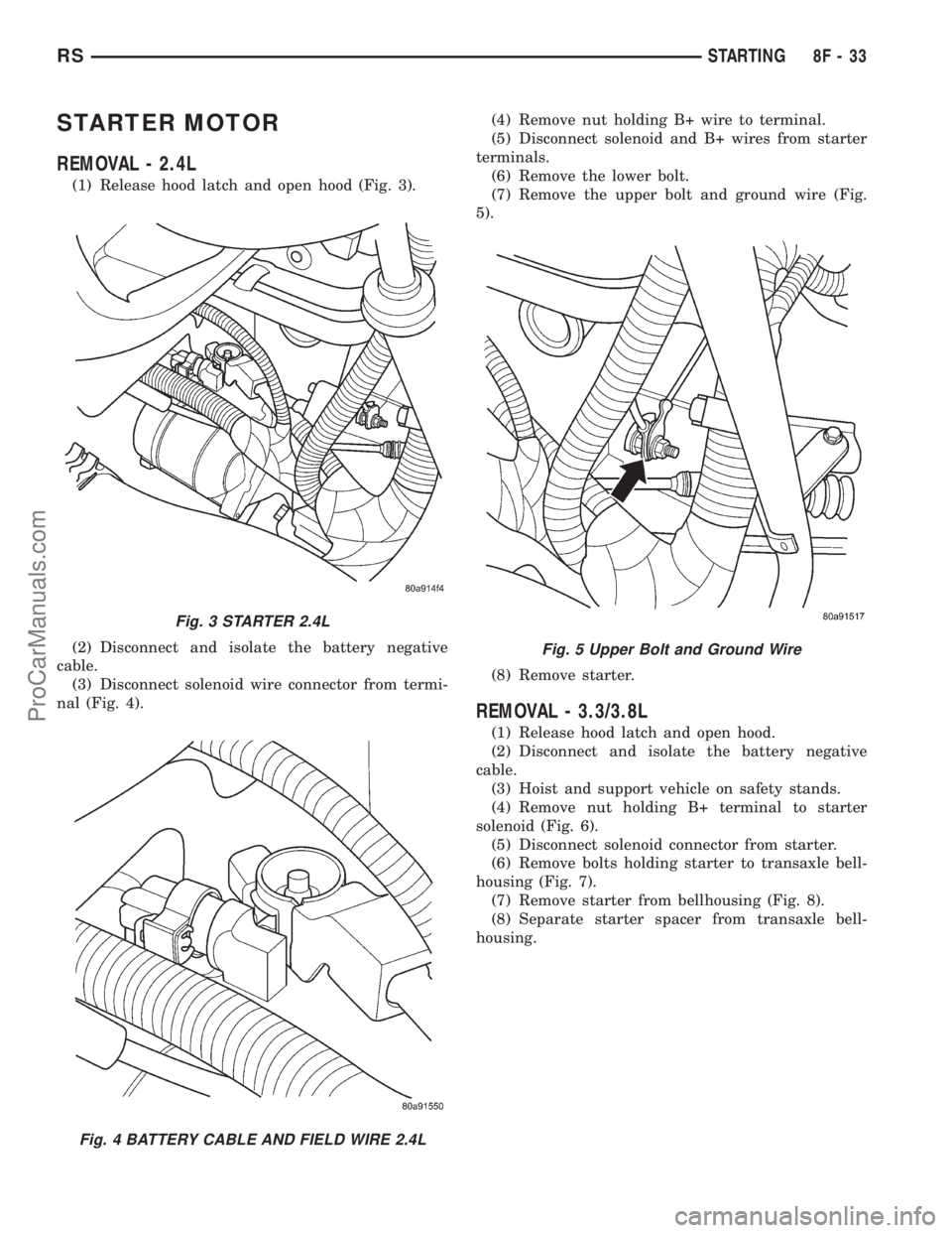 DODGE TOWN AND COUNTRY 2001 Service Manual STARTER MOTOR
REMOVAL - 2.4L
(1) Release hood latch and open hood (Fig. 3).
(2) Disconnect and isolate the battery negative
cable.
(3) Disconnect solenoid wire connector from termi-
nal (Fig. 4).(4) R DODGE TOWN AND COUNTRY 2001 Service Manual STARTER MOTOR
REMOVAL - 2.4L
(1) Release hood latch and open hood (Fig. 3).
(2) Disconnect and isolate the battery negative
cable.
(3) Disconnect solenoid wire connector from termi-
nal (Fig. 4).(4) R