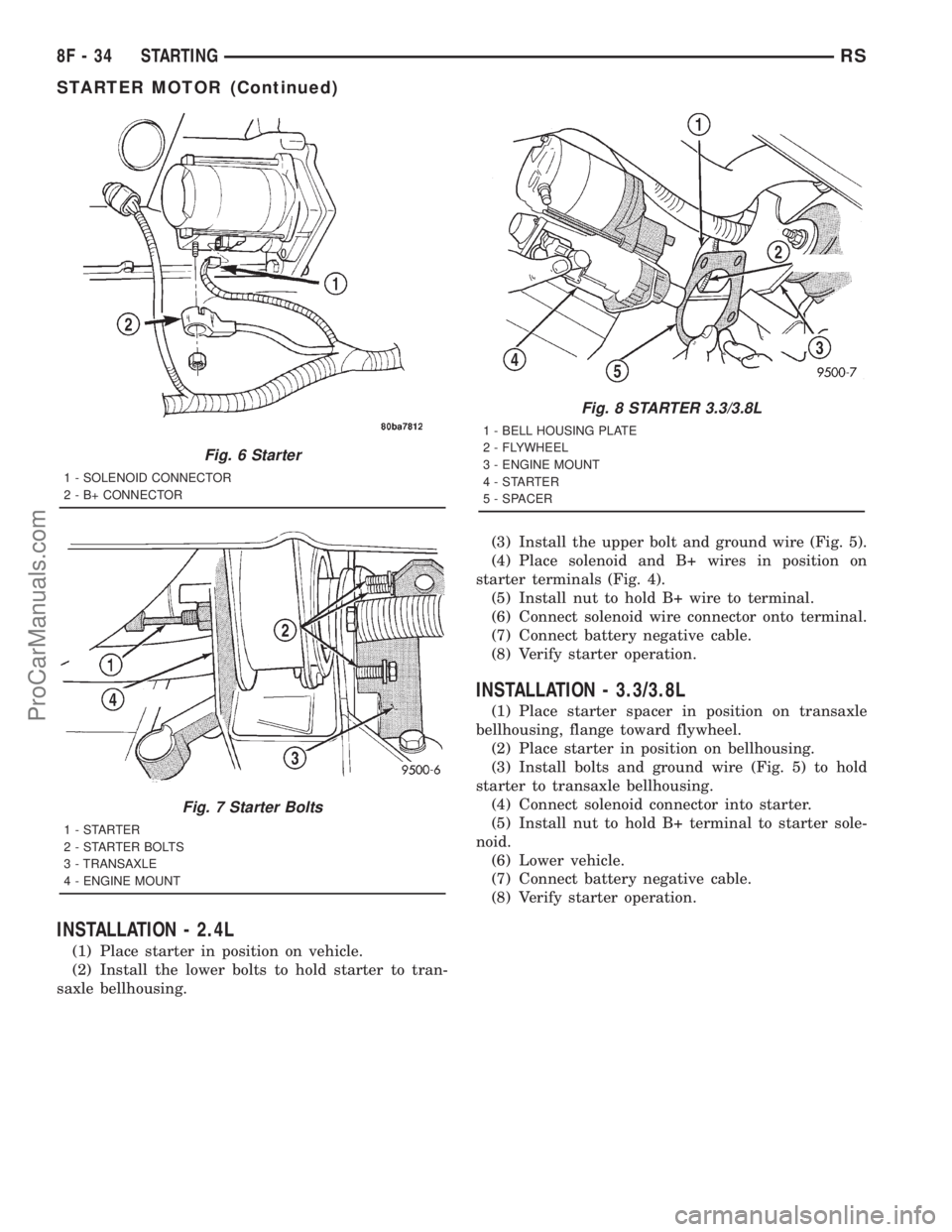 DODGE TOWN AND COUNTRY 2001 Service Manual INSTALLATION - 2.4L
(1) Place starter in position on vehicle.
(2) Install the lower bolts to hold starter to tran-
saxle bellhousing.(3) Install the upper bolt and ground wire (Fig. 5).
(4) Place sole DODGE TOWN AND COUNTRY 2001 Service Manual INSTALLATION - 2.4L
(1) Place starter in position on vehicle.
(2) Install the lower bolts to hold starter to tran-
saxle bellhousing.(3) Install the upper bolt and ground wire (Fig. 5).
(4) Place sole