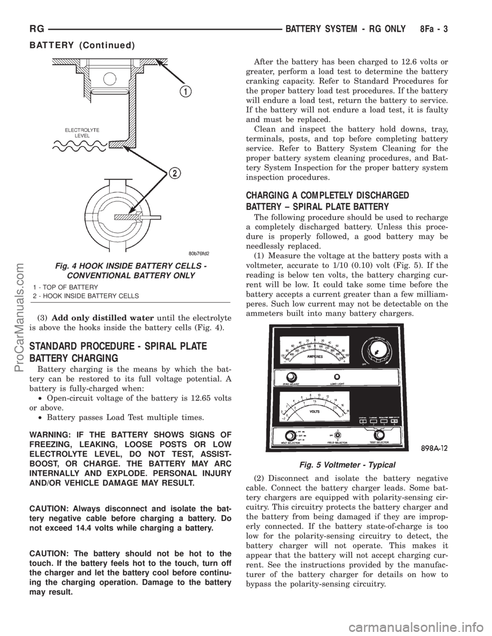 DODGE TOWN AND COUNTRY 2001 Service Manual (3)Add only distilled wateruntil the electrolyte
is above the hooks inside the battery cells (Fig. 4).
STANDARD PROCEDURE - SPIRAL PLATE
BATTERY CHARGING
Battery charging is the means by which the bat DODGE TOWN AND COUNTRY 2001 Service Manual (3)Add only distilled wateruntil the electrolyte
is above the hooks inside the battery cells (Fig. 4).
STANDARD PROCEDURE - SPIRAL PLATE
BATTERY CHARGING
Battery charging is the means by which the bat