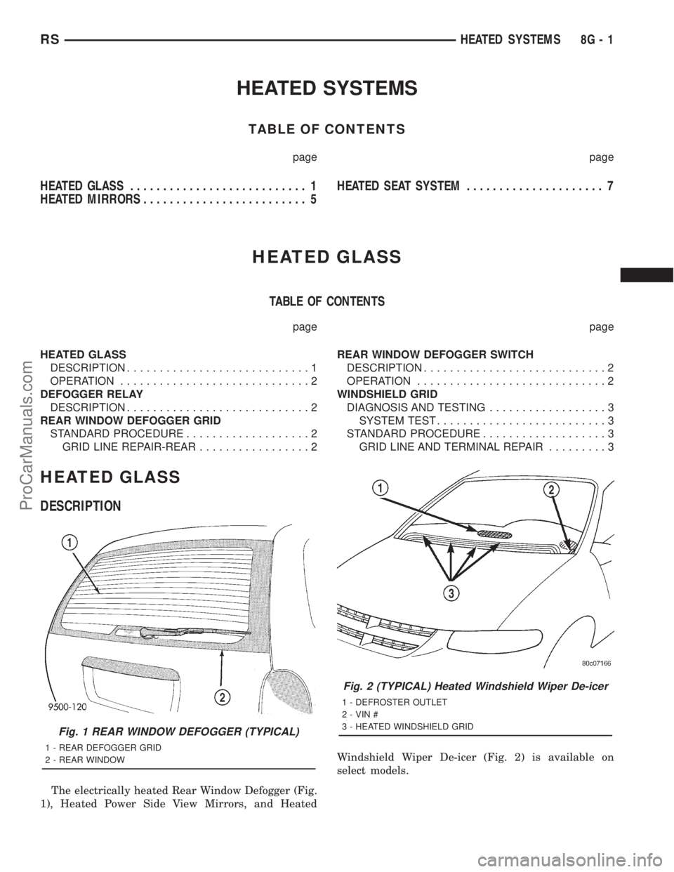 DODGE TOWN AND COUNTRY 2001 Service Manual HEATED SYSTEMS
TABLE OF CONTENTS
page page
HEATED GLASS........................... 1
HEATED MIRRORS......................... 5HEATED SEAT SYSTEM..................... 7
HEATED GLASS
TABLE OF CONTENTS
p DODGE TOWN AND COUNTRY 2001 Service Manual HEATED SYSTEMS
TABLE OF CONTENTS
page page
HEATED GLASS........................... 1
HEATED MIRRORS......................... 5HEATED SEAT SYSTEM..................... 7
HEATED GLASS
TABLE OF CONTENTS
p
