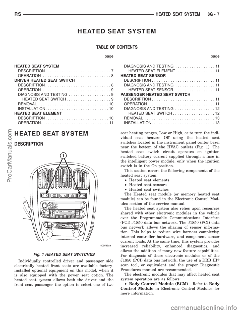 DODGE TOWN AND COUNTRY 2001 Service Manual HEATED SEAT SYSTEM
TABLE OF CONTENTS
page page
HEATED SEAT SYSTEM
DESCRIPTION............................7
OPERATION.............................8
DRIVER HEATED SEAT SWITCH
DESCRIPTION................ DODGE TOWN AND COUNTRY 2001 Service Manual HEATED SEAT SYSTEM
TABLE OF CONTENTS
page page
HEATED SEAT SYSTEM
DESCRIPTION............................7
OPERATION.............................8
DRIVER HEATED SEAT SWITCH
DESCRIPTION................