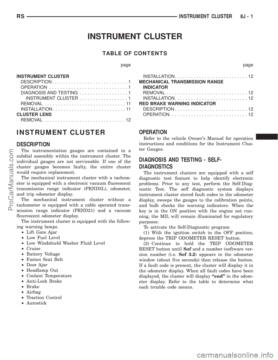 DODGE TOWN AND COUNTRY 2001 Service Manual INSTRUMENT CLUSTER
TABLE OF CONTENTS
page page
INSTRUMENT CLUSTER
DESCRIPTION............................1
OPERATION.............................1
DIAGNOSIS AND TESTING..................1
INSTRUMENT C DODGE TOWN AND COUNTRY 2001 Service Manual INSTRUMENT CLUSTER
TABLE OF CONTENTS
page page
INSTRUMENT CLUSTER
DESCRIPTION............................1
OPERATION.............................1
DIAGNOSIS AND TESTING..................1
INSTRUMENT C