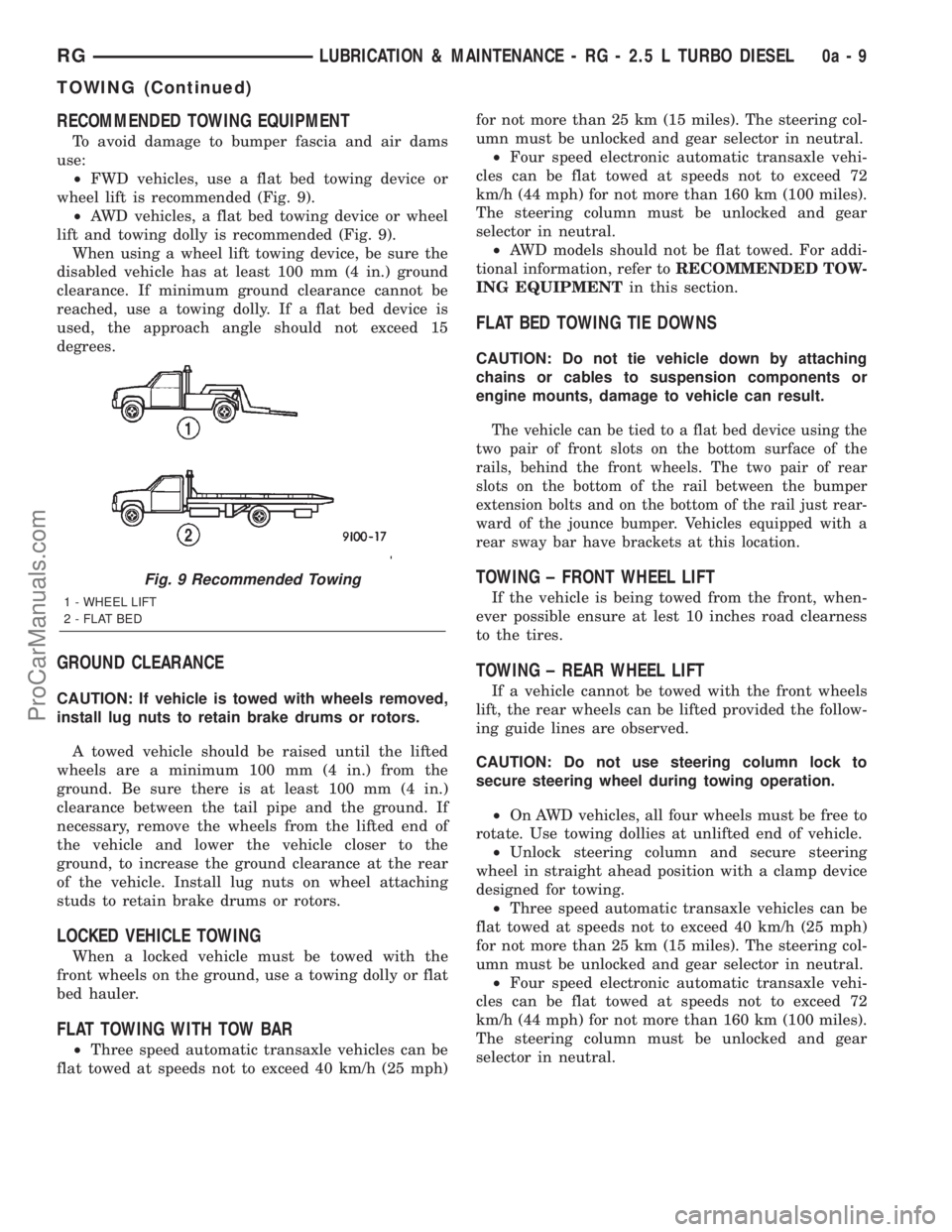 DODGE TOWN AND COUNTRY 2001  Service Manual RECOMMENDED TOWING EQUIPMENT
To avoid damage to bumper fascia and air dams
use:
²FWD vehicles, use a flat bed towing device or
wheel lift is recommended (Fig. 9).
²AWD vehicles, a flat bed towing de