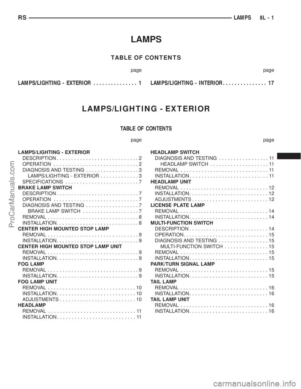 DODGE TOWN AND COUNTRY 2001  Service Manual LAMPS
TABLE OF CONTENTS
page page
LAMPS/LIGHTING - EXTERIOR............... 1LAMPS/LIGHTING - INTERIOR............... 17
LAMPS/LIGHTING - EXTERIOR
TABLE OF CONTENTS
page page
LAMPS/LIGHTING - EXTERIOR
