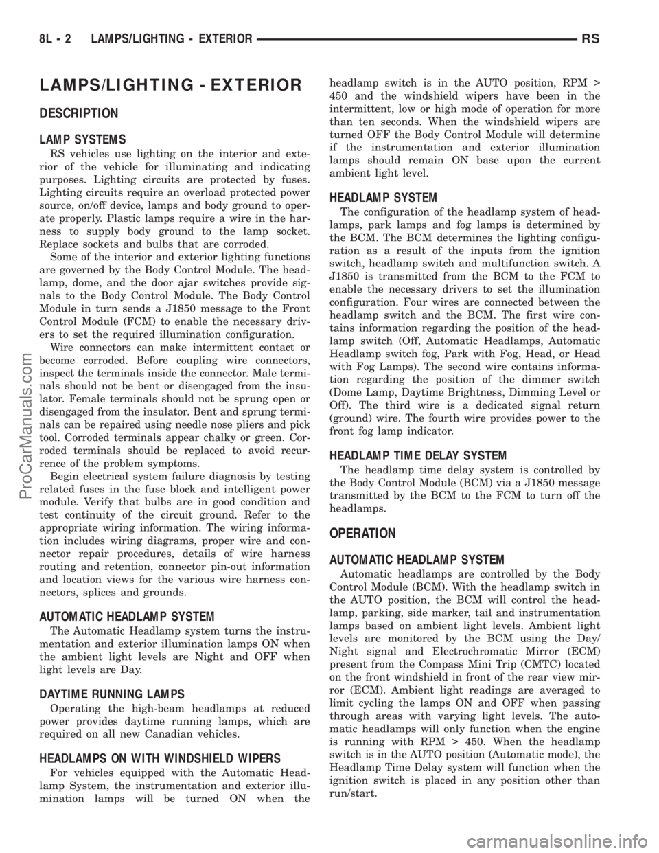 DODGE TOWN AND COUNTRY 2001  Service Manual LAMPS/LIGHTING - EXTERIOR
DESCRIPTION
LAMP SYSTEMS
RS vehicles use lighting on the interior and exte-
rior of the vehicle for illuminating and indicating
purposes. Lighting circuits are protected by f