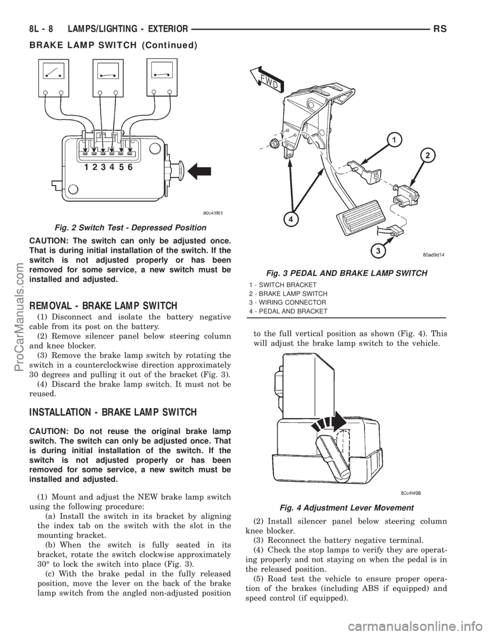 DODGE TOWN AND COUNTRY 2001 Service Manual CAUTION: The switch can only be adjusted once.
That is during initial installation of the switch. If the
switch is not adjusted properly or has been
removed for some service, a new switch must be
inst DODGE TOWN AND COUNTRY 2001 Service Manual CAUTION: The switch can only be adjusted once.
That is during initial installation of the switch. If the
switch is not adjusted properly or has been
removed for some service, a new switch must be
inst