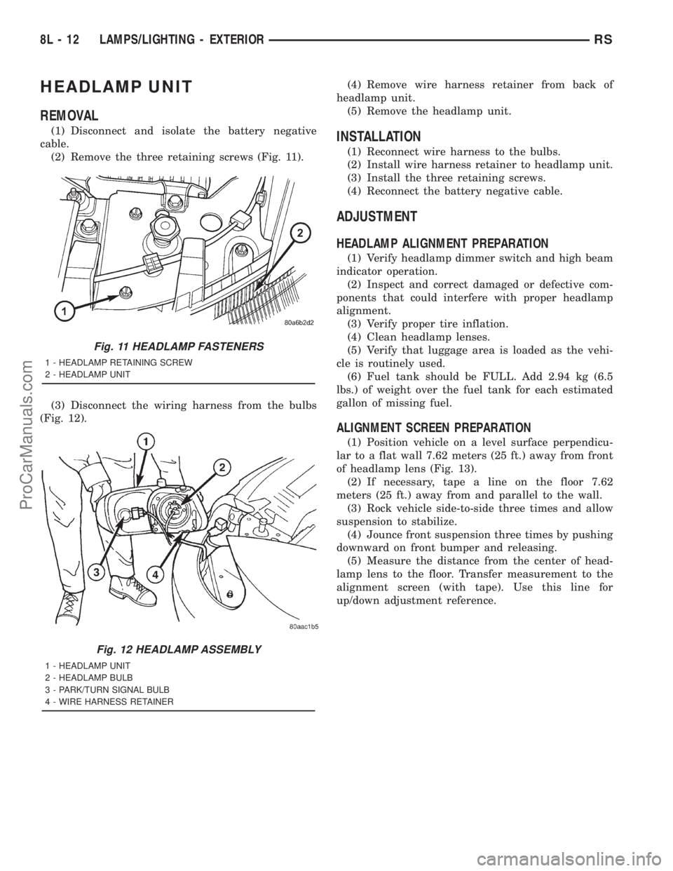 DODGE TOWN AND COUNTRY 2001  Service Manual HEADLAMP UNIT
REMOVAL
(1) Disconnect and isolate the battery negative
cable.
(2) Remove the three retaining screws (Fig. 11).
(3) Disconnect the wiring harness from the bulbs
(Fig. 12).(4) Remove wire