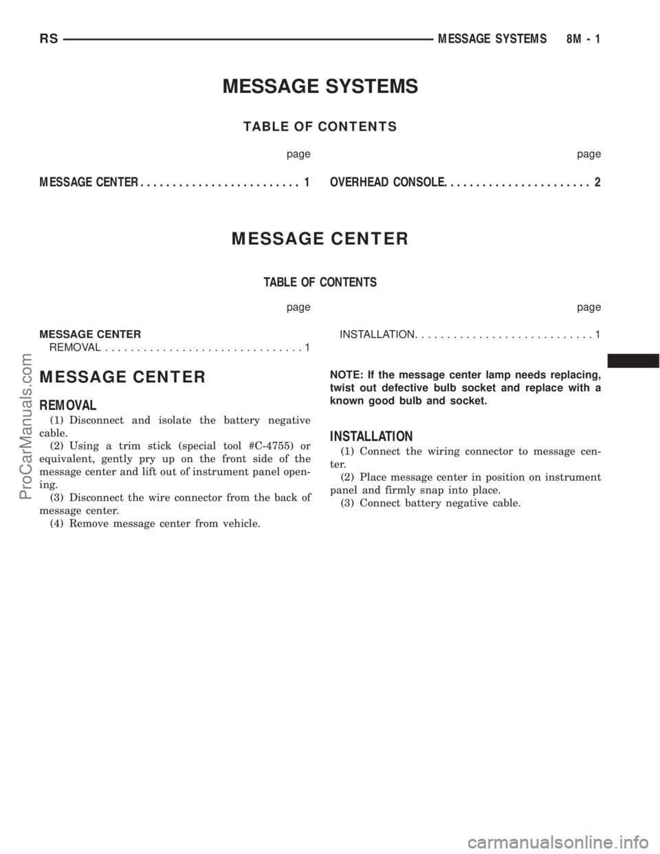DODGE TOWN AND COUNTRY 2001  Service Manual MESSAGE SYSTEMS
TABLE OF CONTENTS
page page
MESSAGE CENTER......................... 1OVERHEAD CONSOLE....................... 2
MESSAGE CENTER
TABLE OF CONTENTS
page page
MESSAGE CENTER
REMOVAL........