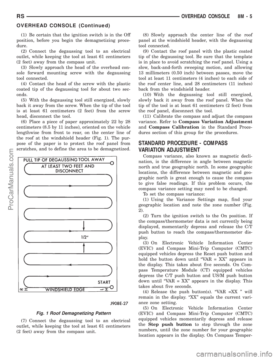 DODGE TOWN AND COUNTRY 2001  Service Manual (1) Be certain that the ignition switch is in the Off
position, before you begin the demagnetizing proce-
dure.
(2) Connect the degaussing tool to an electrical
outlet, while keeping the tool at least
