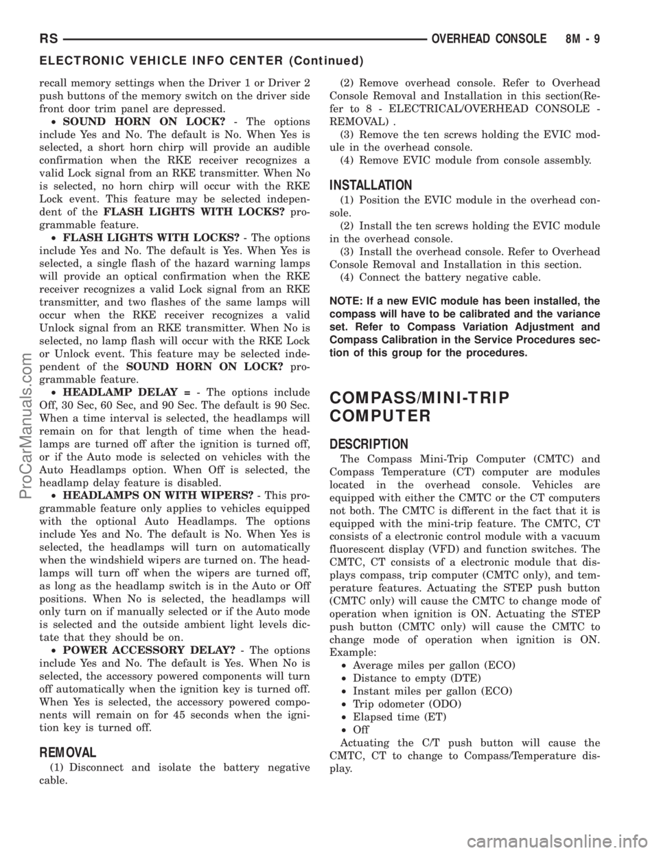DODGE TOWN AND COUNTRY 2001 Service Manual recall memory settings when the Driver 1 or Driver 2
push buttons of the memory switch on the driver side
front door trim panel are depressed.
²SOUND HORN ON LOCK?- The options
include Yes and No. Th DODGE TOWN AND COUNTRY 2001 Service Manual recall memory settings when the Driver 1 or Driver 2
push buttons of the memory switch on the driver side
front door trim panel are depressed.
²SOUND HORN ON LOCK?- The options
include Yes and No. Th
