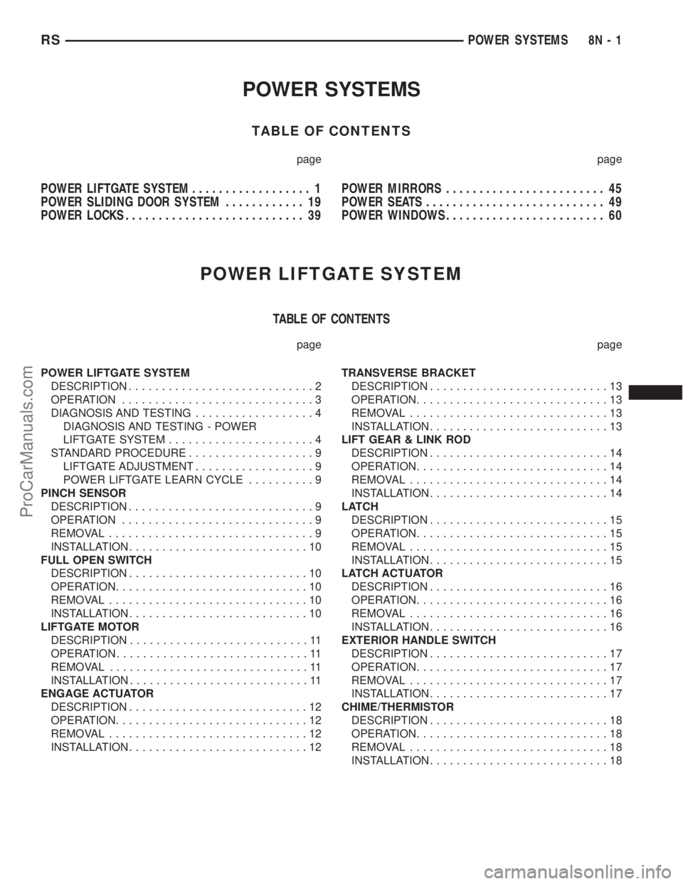 DODGE TOWN AND COUNTRY 2001 Service Manual POWER SYSTEMS
TABLE OF CONTENTS
page page
POWER LIFTGATE SYSTEM.................. 1
POWER SLIDING DOOR SYSTEM............ 19
POWER LOCKS........................... 39POWER MIRRORS..................... DODGE TOWN AND COUNTRY 2001 Service Manual POWER SYSTEMS
TABLE OF CONTENTS
page page
POWER LIFTGATE SYSTEM.................. 1
POWER SLIDING DOOR SYSTEM............ 19
POWER LOCKS........................... 39POWER MIRRORS.....................