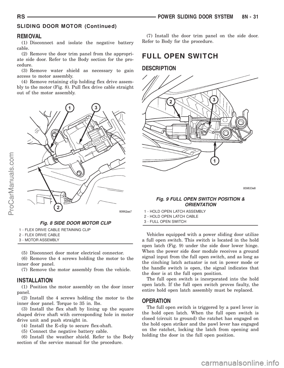 DODGE TOWN AND COUNTRY 2001 Service Manual REMOVAL
(1) Disconnect and isolate the negative battery
cable.
(2) Remove the door trim panel from the appropri-
ate side door. Refer to the Body section for the pro-
cedure.
(3) Remove water shield a DODGE TOWN AND COUNTRY 2001 Service Manual REMOVAL
(1) Disconnect and isolate the negative battery
cable.
(2) Remove the door trim panel from the appropri-
ate side door. Refer to the Body section for the pro-
cedure.
(3) Remove water shield a