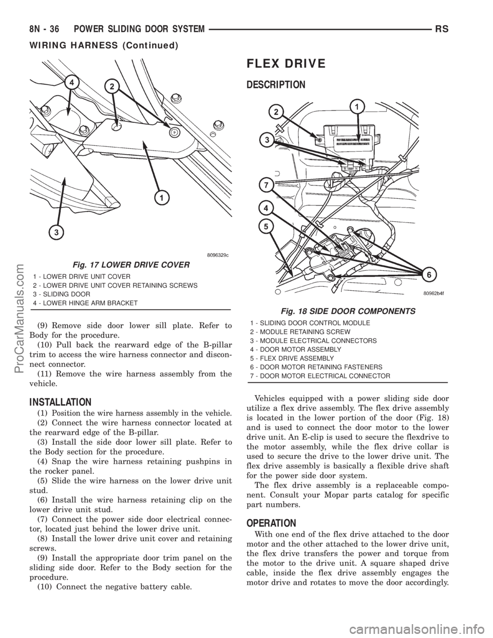 DODGE TOWN AND COUNTRY 2001 Service Manual (9) Remove side door lower sill plate. Refer to
Body for the procedure.
(10) Pull back the rearward edge of the B-pillar
trim to access the wire harness connector and discon-
nect connector.
(11) Remo DODGE TOWN AND COUNTRY 2001 Service Manual (9) Remove side door lower sill plate. Refer to
Body for the procedure.
(10) Pull back the rearward edge of the B-pillar
trim to access the wire harness connector and discon-
nect connector.
(11) Remo