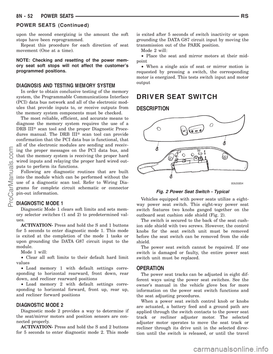 DODGE TOWN AND COUNTRY 2001 Service Manual upon the second energizing is the amount the soft
stops have been reprogrammed.
Repeat this procedure for each direction of seat
movement (One at a time).
NOTE: Checking and resetting of the power mem DODGE TOWN AND COUNTRY 2001 Service Manual upon the second energizing is the amount the soft
stops have been reprogrammed.
Repeat this procedure for each direction of seat
movement (One at a time).
NOTE: Checking and resetting of the power mem