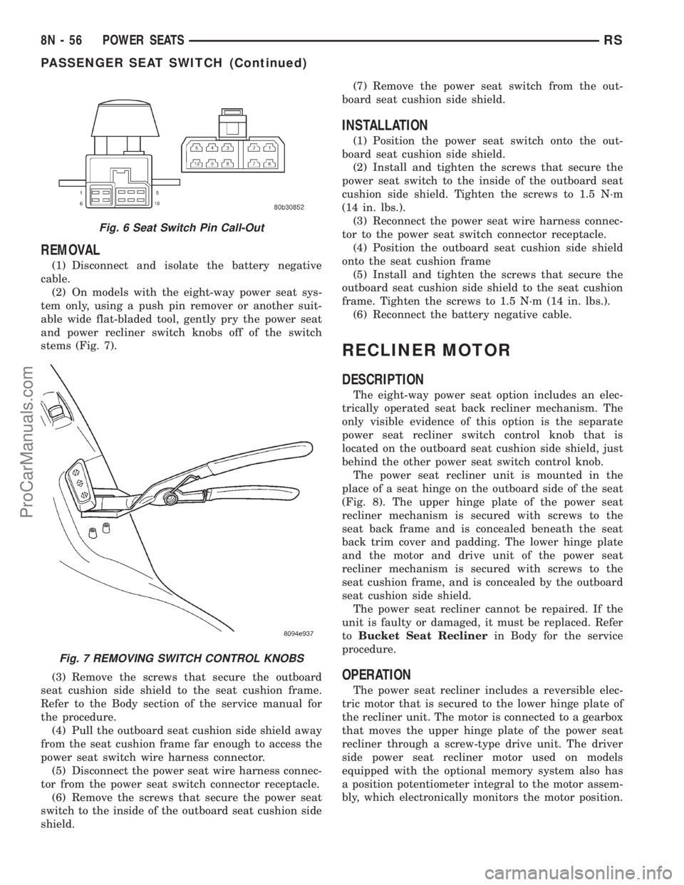 DODGE TOWN AND COUNTRY 2001 Service Manual REMOVAL
(1) Disconnect and isolate the battery negative
cable.
(2) On models with the eight-way power seat sys-
tem only, using a push pin remover or another suit-
able wide flat-bladed tool, gently p DODGE TOWN AND COUNTRY 2001 Service Manual REMOVAL
(1) Disconnect and isolate the battery negative
cable.
(2) On models with the eight-way power seat sys-
tem only, using a push pin remover or another suit-
able wide flat-bladed tool, gently p