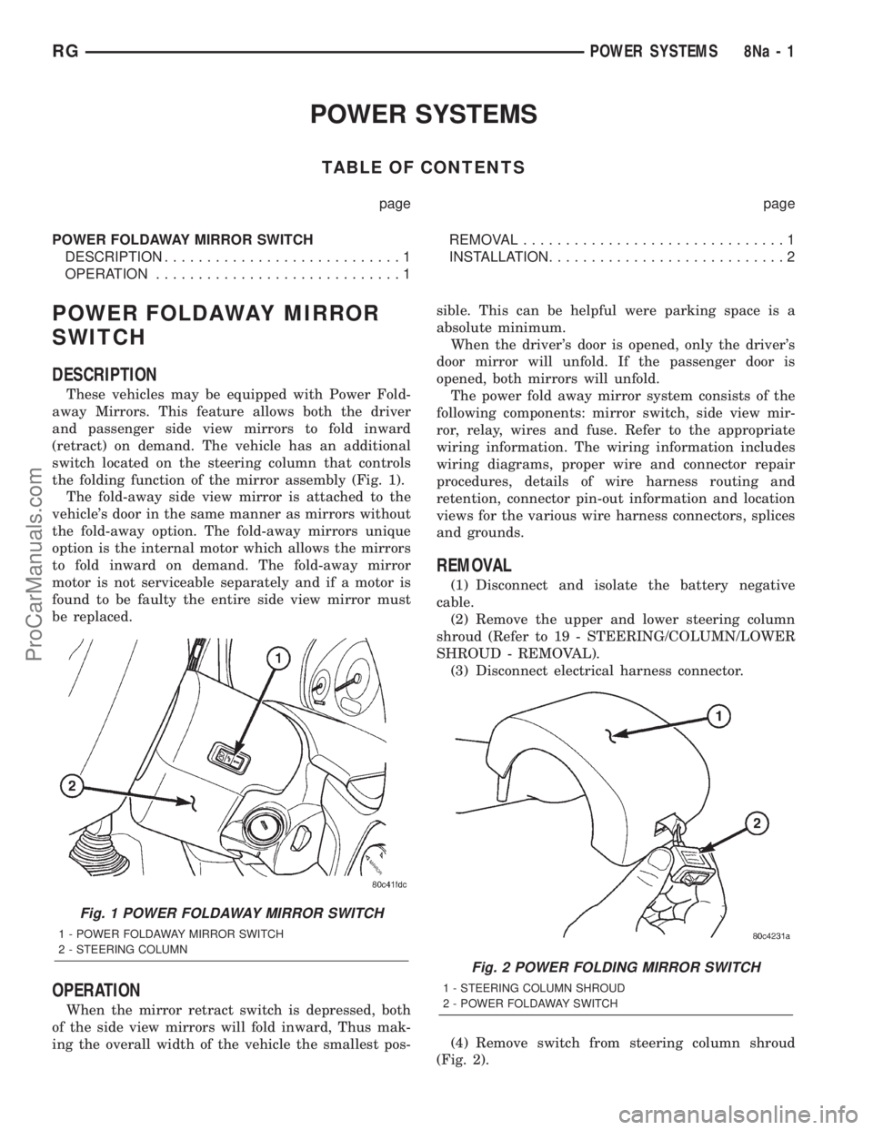 DODGE TOWN AND COUNTRY 2001 Service Manual POWER SYSTEMS
TABLE OF CONTENTS
page page
POWER FOLDAWAY MIRROR SWITCH
DESCRIPTION............................1
OPERATION.............................1REMOVAL...............................1
INSTALLAT DODGE TOWN AND COUNTRY 2001 Service Manual POWER SYSTEMS
TABLE OF CONTENTS
page page
POWER FOLDAWAY MIRROR SWITCH
DESCRIPTION............................1
OPERATION.............................1REMOVAL...............................1
INSTALLAT