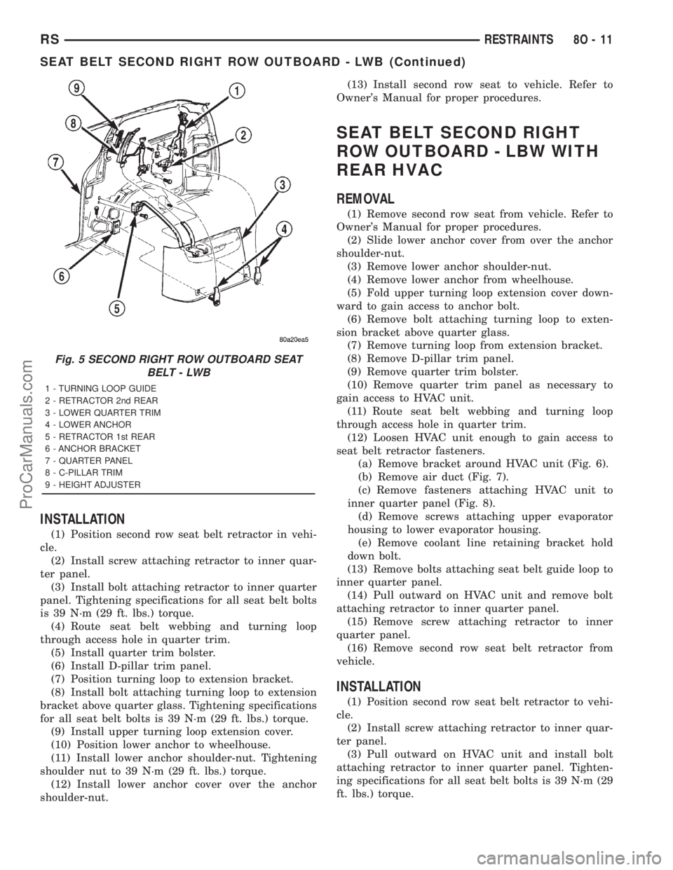 DODGE TOWN AND COUNTRY 2001 Service Manual INSTALLATION
(1) Position second row seat belt retractor in vehi-
cle.
(2) Install screw attaching retractor to inner quar-
ter panel.
(3) Install bolt attaching retractor to inner quarter
panel. Tigh DODGE TOWN AND COUNTRY 2001 Service Manual INSTALLATION
(1) Position second row seat belt retractor in vehi-
cle.
(2) Install screw attaching retractor to inner quar-
ter panel.
(3) Install bolt attaching retractor to inner quarter
panel. Tigh