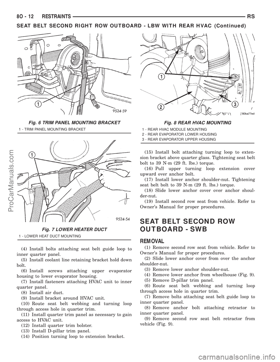 DODGE TOWN AND COUNTRY 2001 Service Manual (4) Install bolts attaching seat belt guide loop to
inner quarter panel.
(5) Install coolant line retaining bracket hold down
bolt.
(6) Install screws attaching upper evaporator
housing to lower evapo DODGE TOWN AND COUNTRY 2001 Service Manual (4) Install bolts attaching seat belt guide loop to
inner quarter panel.
(5) Install coolant line retaining bracket hold down
bolt.
(6) Install screws attaching upper evaporator
housing to lower evapo