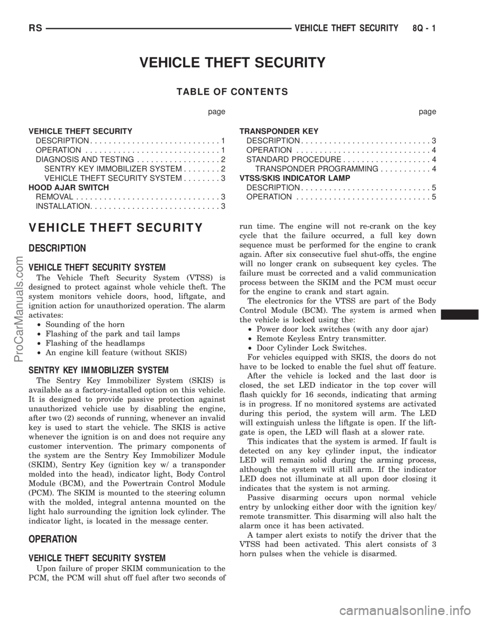 DODGE TOWN AND COUNTRY 2001 Service Manual VEHICLE THEFT SECURITY
TABLE OF CONTENTS
page page
VEHICLE THEFT SECURITY
DESCRIPTION............................1
OPERATION.............................1
DIAGNOSIS AND TESTING..................2
SENT DODGE TOWN AND COUNTRY 2001 Service Manual VEHICLE THEFT SECURITY
TABLE OF CONTENTS
page page
VEHICLE THEFT SECURITY
DESCRIPTION............................1
OPERATION.............................1
DIAGNOSIS AND TESTING..................2
SENT