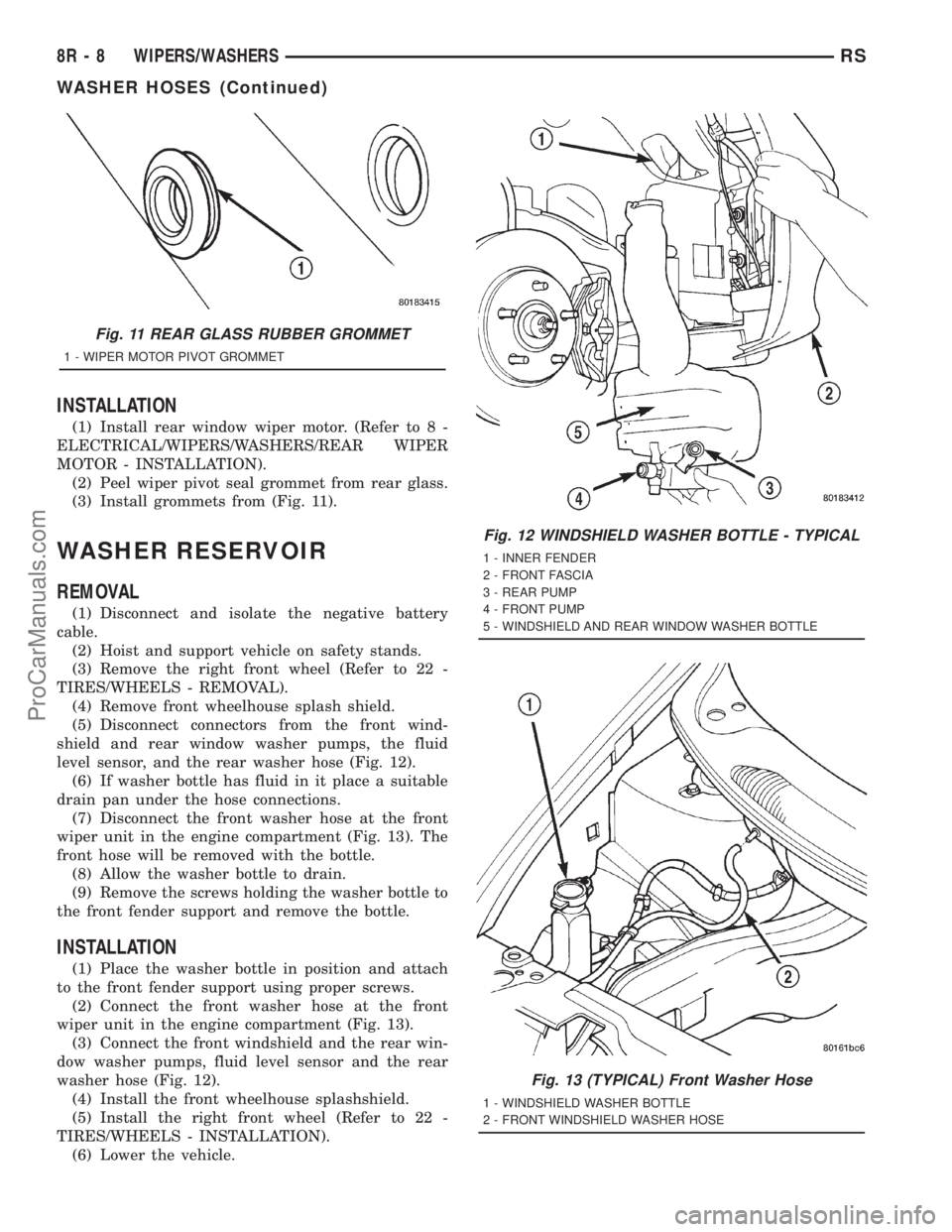 DODGE TOWN AND COUNTRY 2001 Service Manual INSTALLATION
(1) Install rear window wiper motor. (Refer to 8 -
ELECTRICAL/WIPERS/WASHERS/REAR WIPER
MOTOR - INSTALLATION).
(2) Peel wiper pivot seal grommet from rear glass.
(3) Install grommets from DODGE TOWN AND COUNTRY 2001 Service Manual INSTALLATION
(1) Install rear window wiper motor. (Refer to 8 -
ELECTRICAL/WIPERS/WASHERS/REAR WIPER
MOTOR - INSTALLATION).
(2) Peel wiper pivot seal grommet from rear glass.
(3) Install grommets from