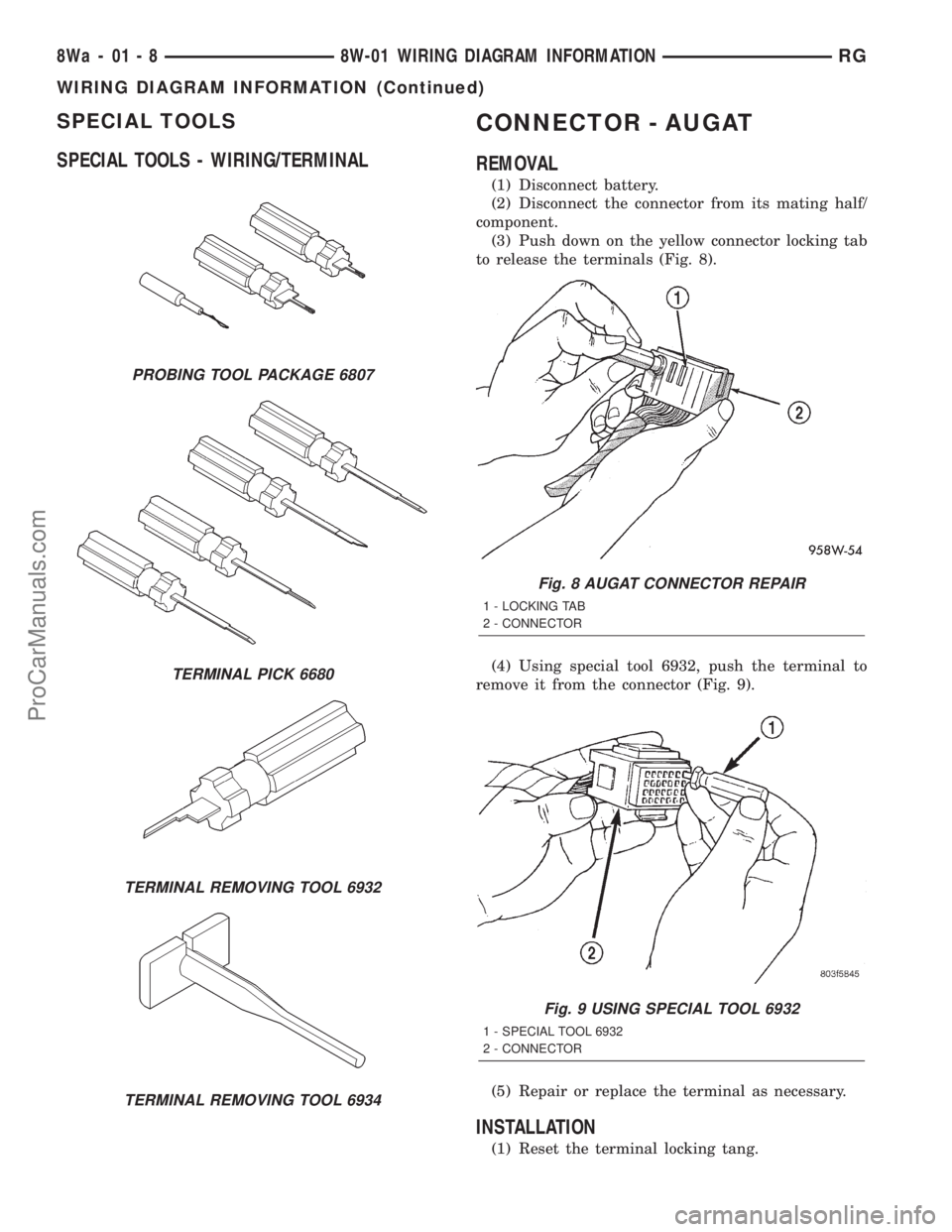 DODGE TOWN AND COUNTRY 2001 Service Manual SPECIAL TOOLS
SPECIAL TOOLS - WIRING/TERMINALCONNECTOR - AUGAT
REMOVAL
(1) Disconnect battery.
(2) Disconnect the connector from its mating half/
component.
(3) Push down on the yellow connector locki DODGE TOWN AND COUNTRY 2001 Service Manual SPECIAL TOOLS
SPECIAL TOOLS - WIRING/TERMINALCONNECTOR - AUGAT
REMOVAL
(1) Disconnect battery.
(2) Disconnect the connector from its mating half/
component.
(3) Push down on the yellow connector locki