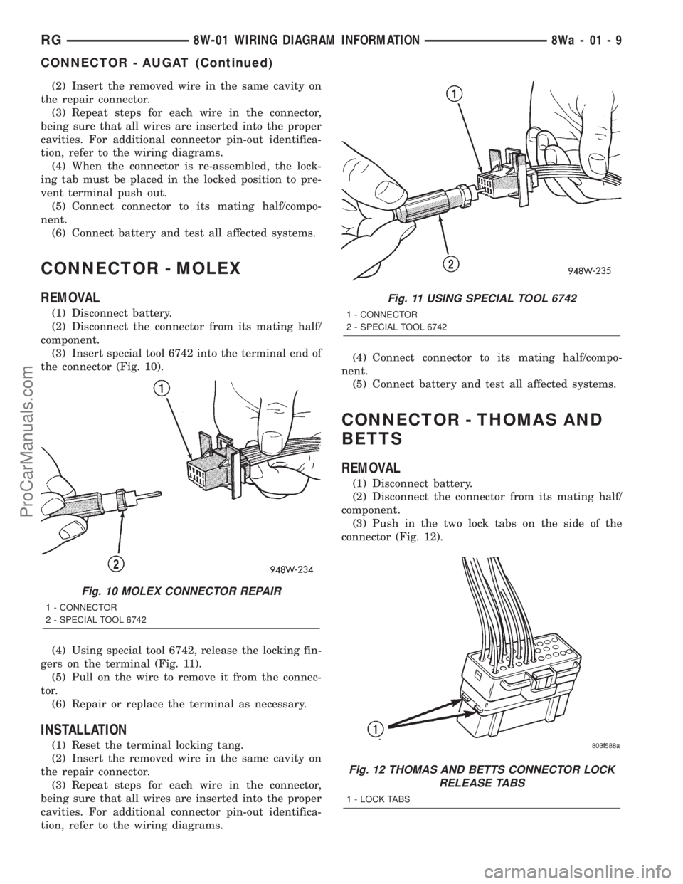 DODGE TOWN AND COUNTRY 2001 Service Manual (2) Insert the removed wire in the same cavity on
the repair connector.
(3) Repeat steps for each wire in the connector,
being sure that all wires are inserted into the proper
cavities. For additional DODGE TOWN AND COUNTRY 2001 Service Manual (2) Insert the removed wire in the same cavity on
the repair connector.
(3) Repeat steps for each wire in the connector,
being sure that all wires are inserted into the proper
cavities. For additional