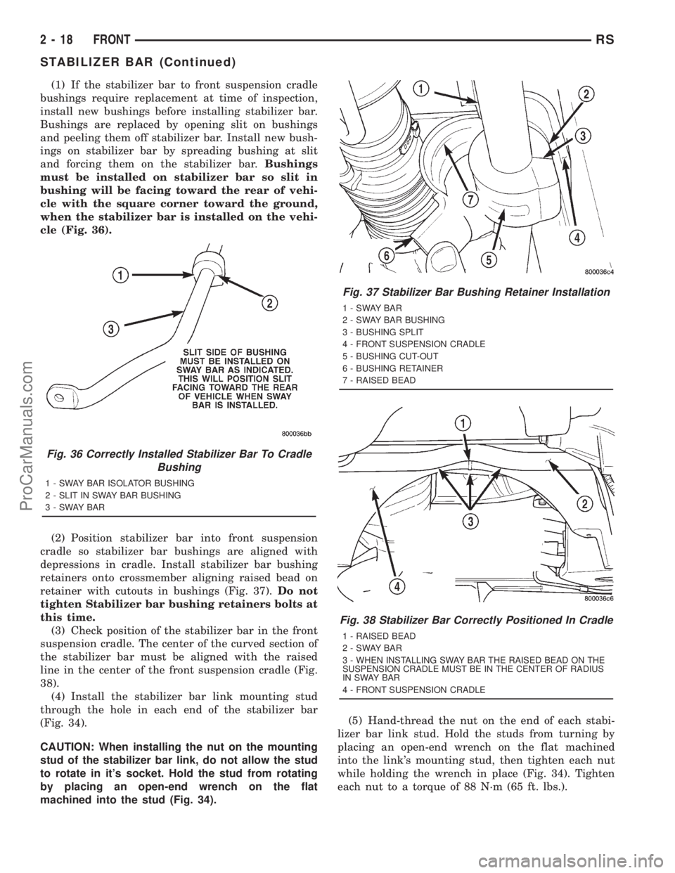 DODGE TOWN AND COUNTRY 2001 Repair Manual (1) If the stabilizer bar to front suspension cradle
bushings require replacement at time of inspection,
install new bushings before installing stabilizer bar.
Bushings are replaced by opening slit on DODGE TOWN AND COUNTRY 2001 Repair Manual (1) If the stabilizer bar to front suspension cradle
bushings require replacement at time of inspection,
install new bushings before installing stabilizer bar.
Bushings are replaced by opening slit on