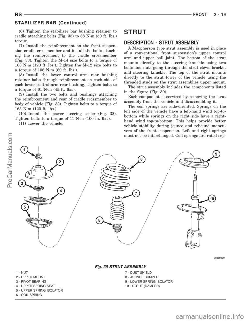DODGE TOWN AND COUNTRY 2001 Repair Manual (6) Tighten the stabilizer bar bushing retainer to
cradle attaching bolts (Fig. 35) to 68 N´m (50 ft. lbs.)
torque.
(7) Install the reinforcement on the front suspen-
sion cradle crossmember and inst DODGE TOWN AND COUNTRY 2001 Repair Manual (6) Tighten the stabilizer bar bushing retainer to
cradle attaching bolts (Fig. 35) to 68 N´m (50 ft. lbs.)
torque.
(7) Install the reinforcement on the front suspen-
sion cradle crossmember and inst