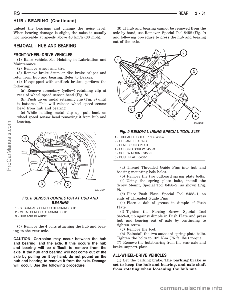 DODGE TOWN AND COUNTRY 2001 Manual PDF unload the bearings and change the noise level.
When bearing damage is slight, the noise is usually
not noticeable at speeds above 48 km/h (30 mph).
REMOVAL - HUB AND BEARING
FRONT-WHEEL-DRIVE VEHICLE DODGE TOWN AND COUNTRY 2001 Manual PDF unload the bearings and change the noise level.
When bearing damage is slight, the noise is usually
not noticeable at speeds above 48 km/h (30 mph).
REMOVAL - HUB AND BEARING
FRONT-WHEEL-DRIVE VEHICLE