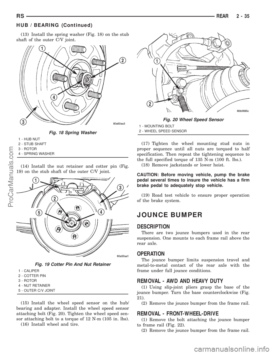 DODGE TOWN AND COUNTRY 2001 Manual Online (13) Install the spring washer (Fig. 18) on the stub
shaft of the outer C/V joint.
(14) Install the nut retainer and cotter pin (Fig.
19) on the stub shaft of the outer C/V joint.
(15) Install the whe DODGE TOWN AND COUNTRY 2001 Manual Online (13) Install the spring washer (Fig. 18) on the stub
shaft of the outer C/V joint.
(14) Install the nut retainer and cotter pin (Fig.
19) on the stub shaft of the outer C/V joint.
(15) Install the whe
