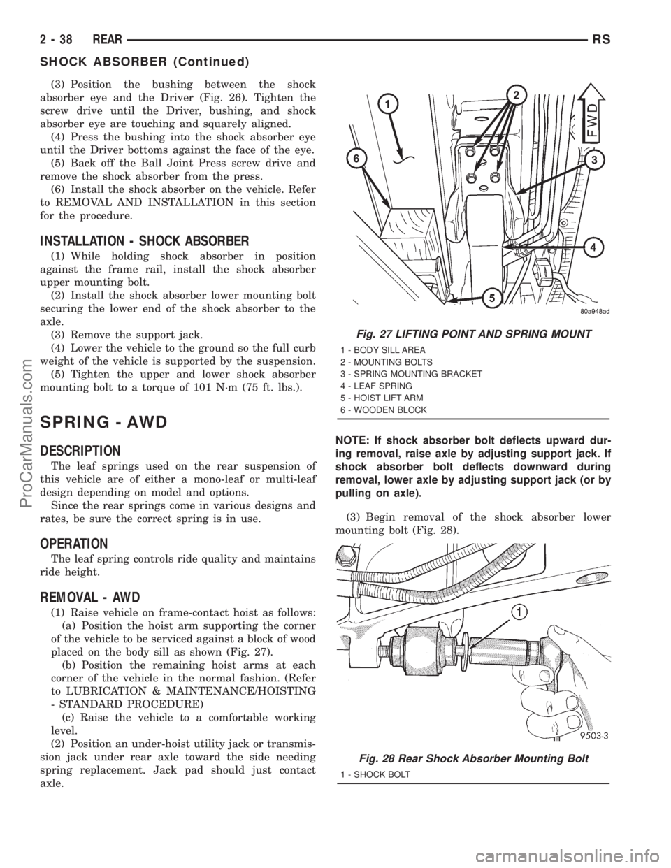 DODGE TOWN AND COUNTRY 2001 Manual Online (3) Position the bushing between the shock
absorber eye and the Driver (Fig. 26). Tighten the
screw drive until the Driver, bushing, and shock
absorber eye are touching and squarely aligned.
(4) Press DODGE TOWN AND COUNTRY 2001 Manual Online (3) Position the bushing between the shock
absorber eye and the Driver (Fig. 26). Tighten the
screw drive until the Driver, bushing, and shock
absorber eye are touching and squarely aligned.
(4) Press