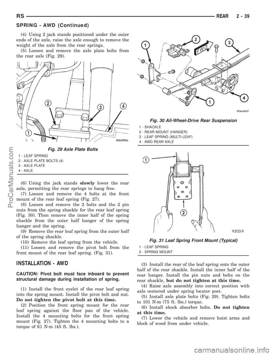 DODGE TOWN AND COUNTRY 2001 Manual Online (4) Using 2 jack stands positioned under the outer
ends of the axle, raise the axle enough to remove the
weight of the axle from the rear springs.
(5) Loosen and remove the axle plate bolts from
the r DODGE TOWN AND COUNTRY 2001 Manual Online (4) Using 2 jack stands positioned under the outer
ends of the axle, raise the axle enough to remove the
weight of the axle from the rear springs.
(5) Loosen and remove the axle plate bolts from
the r