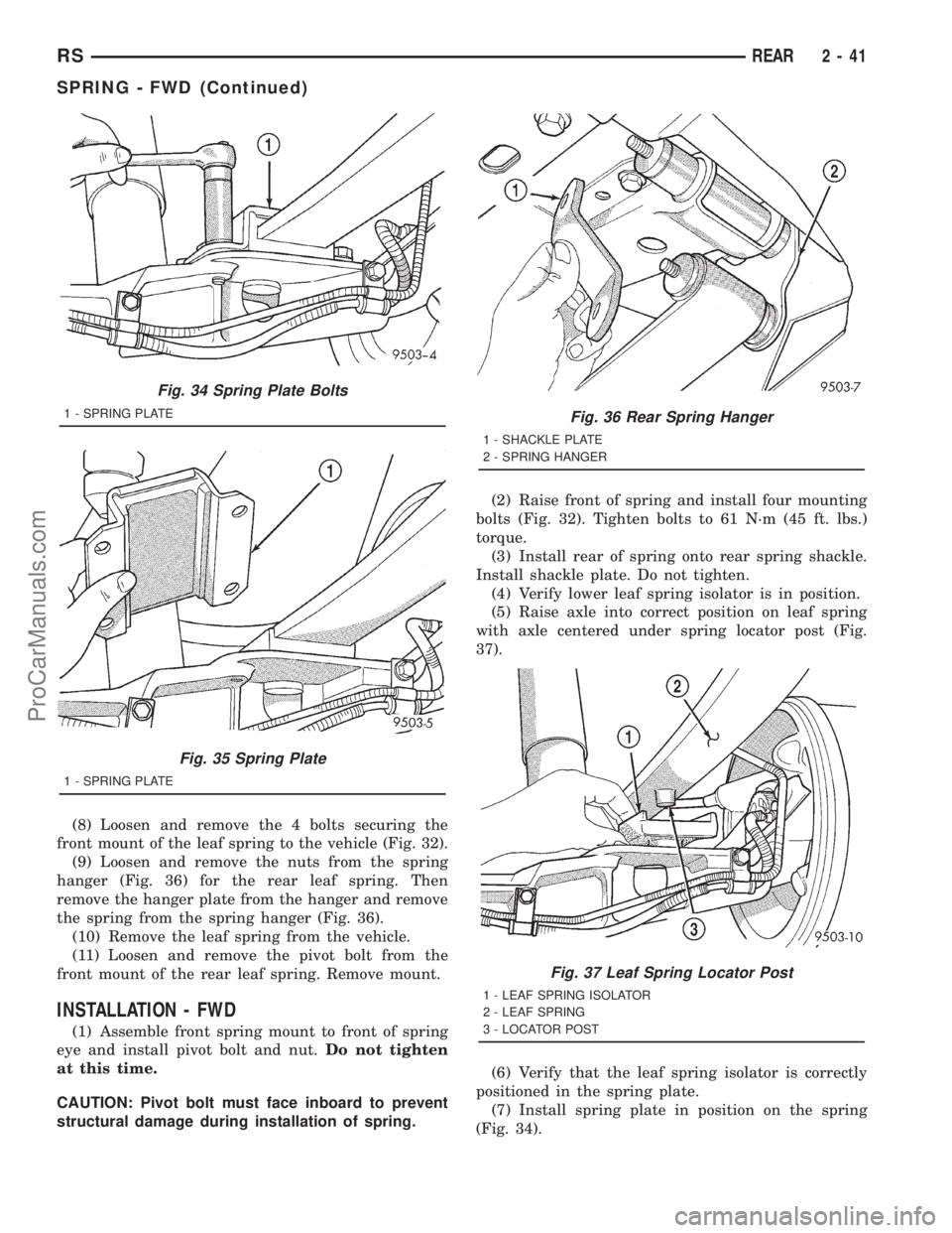 DODGE TOWN AND COUNTRY 2001 Manual Online (8) Loosen and remove the 4 bolts securing the
front mount of the leaf spring to the vehicle (Fig. 32).
(9) Loosen and remove the nuts from the spring
hanger (Fig. 36) for the rear leaf spring. Then
r DODGE TOWN AND COUNTRY 2001 Manual Online (8) Loosen and remove the 4 bolts securing the
front mount of the leaf spring to the vehicle (Fig. 32).
(9) Loosen and remove the nuts from the spring
hanger (Fig. 36) for the rear leaf spring. Then
r