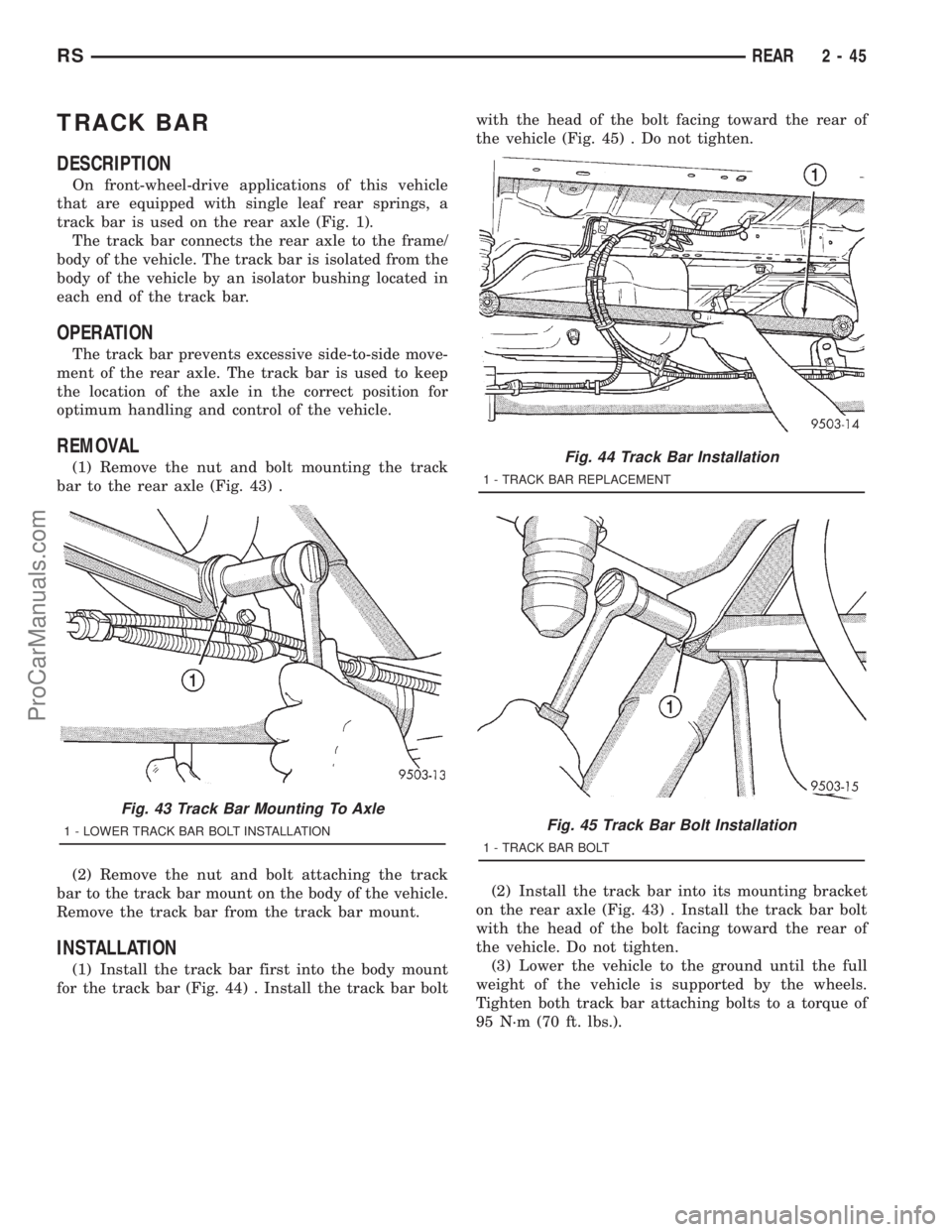 DODGE TOWN AND COUNTRY 2001 Owners Manual TRACK BAR
DESCRIPTION
On front-wheel-drive applications of this vehicle
that are equipped with single leaf rear springs, a
track bar is used on the rear axle (Fig. 1).
The track bar connects the rear DODGE TOWN AND COUNTRY 2001 Owners Manual TRACK BAR
DESCRIPTION
On front-wheel-drive applications of this vehicle
that are equipped with single leaf rear springs, a
track bar is used on the rear axle (Fig. 1).
The track bar connects the rear