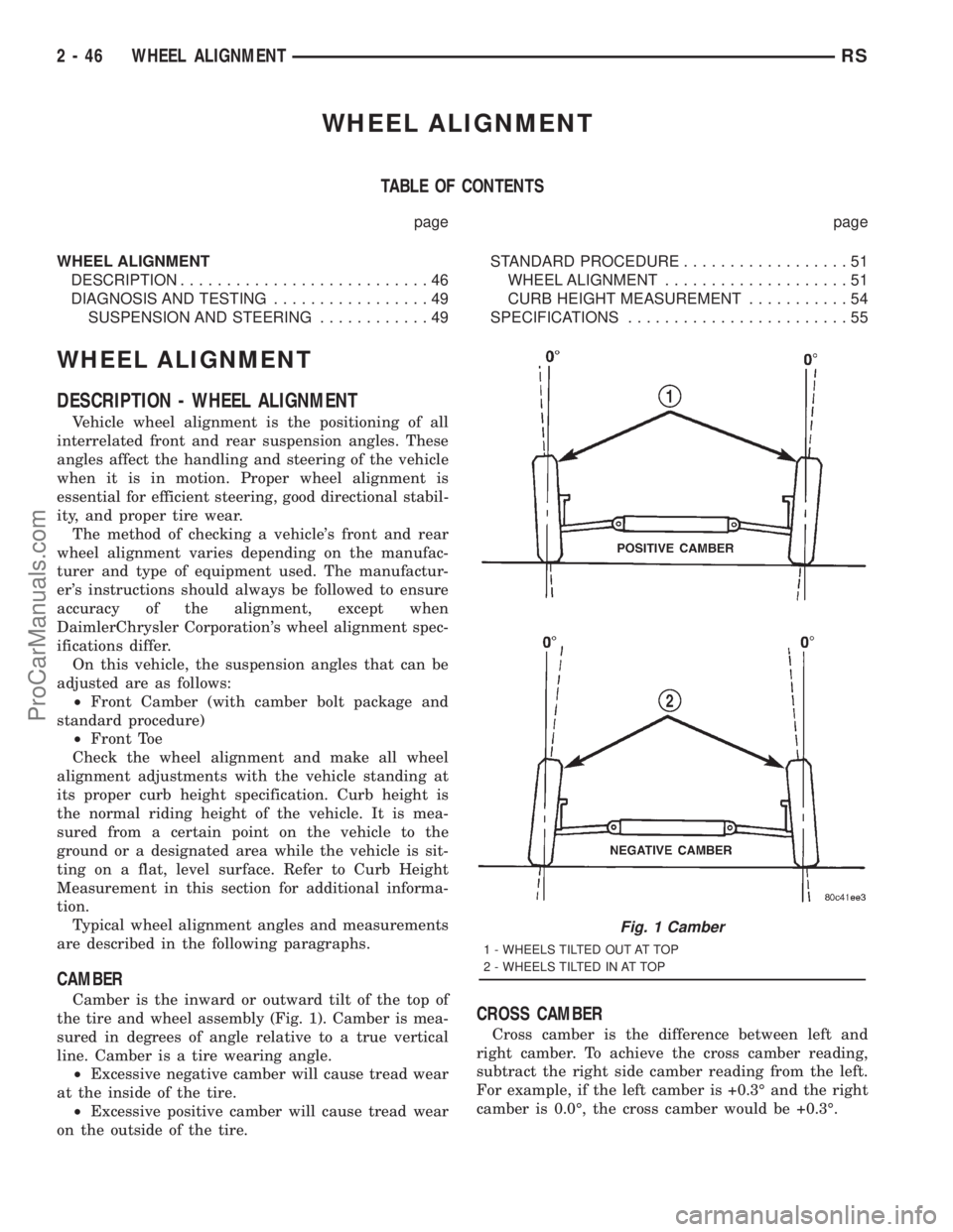 DODGE TOWN AND COUNTRY 2001 Owners Manual WHEEL ALIGNMENT
TABLE OF CONTENTS
page page
WHEEL ALIGNMENT
DESCRIPTION...........................46
DIAGNOSIS AND TESTING.................49
SUSPENSION AND STEERING............49STANDARD PROCEDURE... DODGE TOWN AND COUNTRY 2001 Owners Manual WHEEL ALIGNMENT
TABLE OF CONTENTS
page page
WHEEL ALIGNMENT
DESCRIPTION...........................46
DIAGNOSIS AND TESTING.................49
SUSPENSION AND STEERING............49STANDARD PROCEDURE...