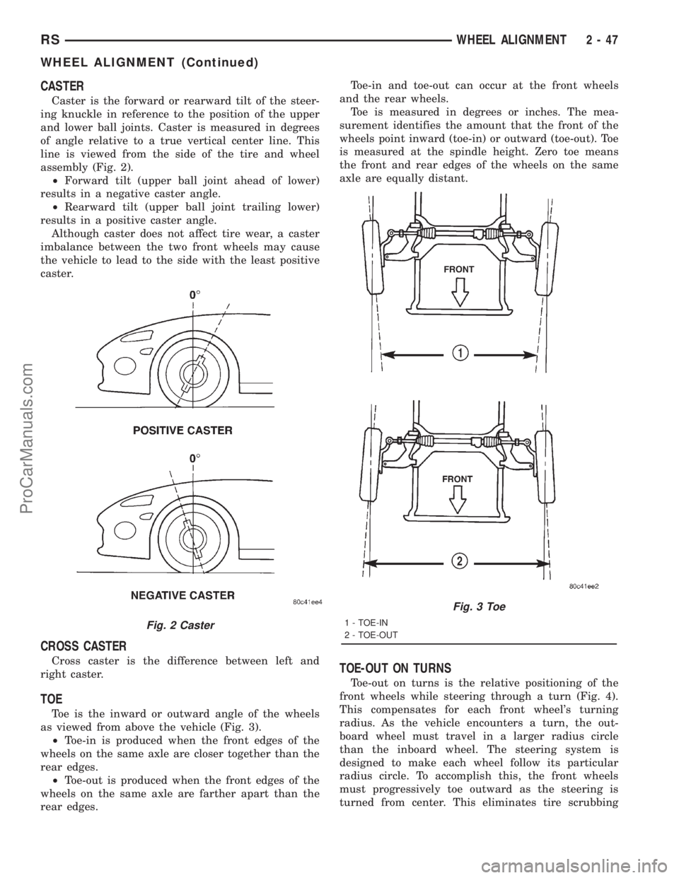 DODGE TOWN AND COUNTRY 2001 Owners Manual CASTER
Caster is the forward or rearward tilt of the steer-
ing knuckle in reference to the position of the upper
and lower ball joints. Caster is measured in degrees
of angle relative to a true verti DODGE TOWN AND COUNTRY 2001 Owners Manual CASTER
Caster is the forward or rearward tilt of the steer-
ing knuckle in reference to the position of the upper
and lower ball joints. Caster is measured in degrees
of angle relative to a true verti