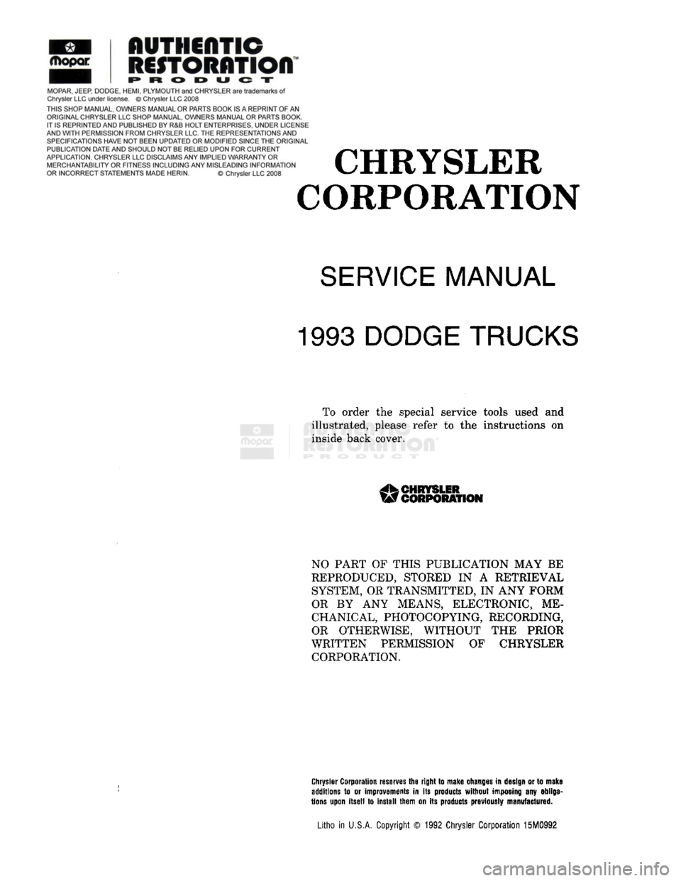 DODGE TRUCK 1993  Service Repair Manual CHRYSLER 
CORPORATION 

SERVICE
 MANUAL 

1993
 DODGE TRUCKS 

To order the special service tools used and 
illustrated, please refer to the instructions on  inside back cover. 

CHRYSLER 

W
 CORPORA