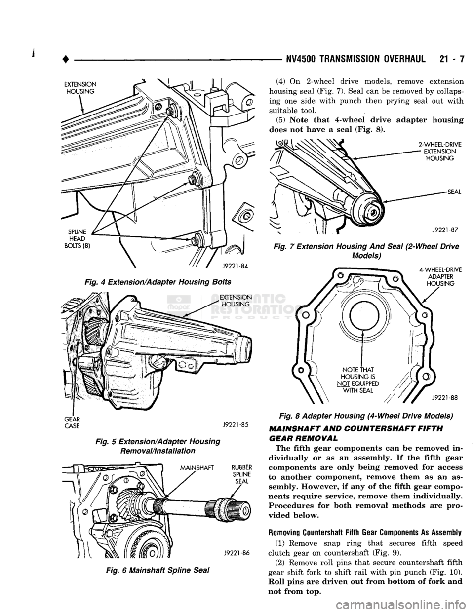 DODGE TRUCK 1993 Service Repair Manual NV4500
TRANSMISSION
OVERHAUL
21 - 7
EXTENSION
HOUSING
SPLINE
HEAD
BOLTS
(8)
J9221-84
Fig. 4 Extension/Adapter
Housing
Bolts
EXTENSION
HOUSING
GEAR
CASE
J9221-85
Fig.
5 E DODGE TRUCK 1993 Service Repair Manual NV4500
TRANSMISSION
OVERHAUL
21 - 7
EXTENSION
HOUSING
SPLINE
HEAD
BOLTS
(8)
J9221-84
Fig. 4 Extension/Adapter
Housing
Bolts
EXTENSION
HOUSING
GEAR
CASE
J9221-85
Fig.
5 E